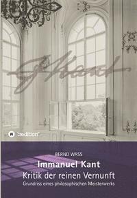 bokomslag Immanuel Kant, Kritik der reinen Vernunft: Grundriss eines philosophischen Meisterwerks