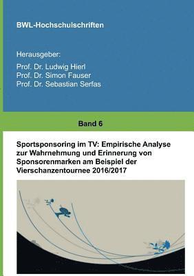 bokomslag Sportsponsoring im TV: Empirische Analyse zur Wahrnehmung und Erinnerung von Sponsorenmarken am Beispiel der Vierschanzentournee 2016/2017