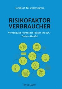 bokomslag Risikofaktor Verbraucher: Vermeidung rechtlicher Risiken im B2C-Online-Handel