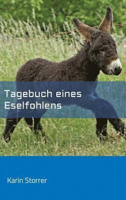 Tagebuch eines Eselfohlens: Happys erstes Lebensjahr