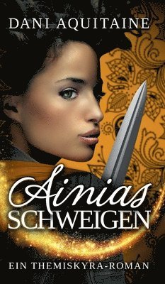 Ainias Schweigen: Band 3 - Ein Themiskyra-Roman 1