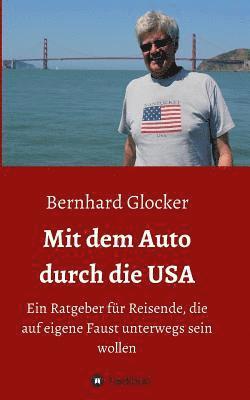 Bernhard Glocker - Mit dem Auto durch die USA: Ein Ratgeber für Reisende, die auf eigene Faust unterwegs sein wollen, Häftad