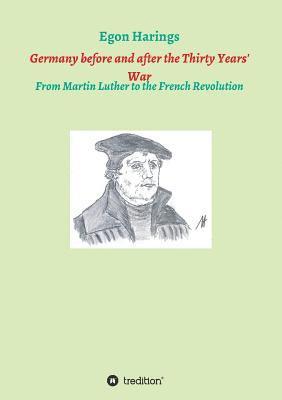 Germany before and after the Thirty Years' War: From Martin Luther to the French Revolution