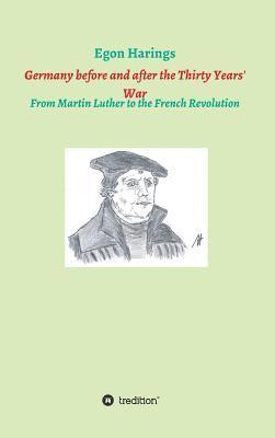 Germany before and after the Thirty Years' War: From Martin Luther to the French Revolution