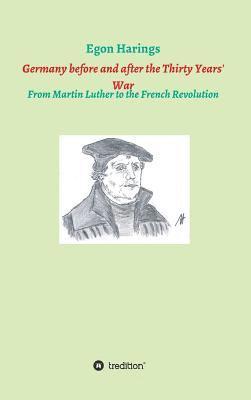Germany before and after the Thirty Years' War: From Martin Luther to the French Revolution 1