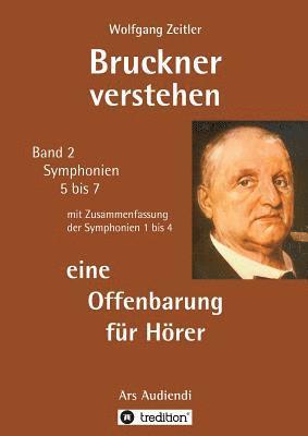 bokomslag Bruckner verstehen - eine Offenbarung für Hörer: Ars Audiendi Band 2, Symphonien 5 bis 7