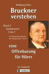 bokomslag Bruckner verstehen - eine Offenbarung für Hörer: Ars Audiendi Band 2, Symphonien 5 bis 7