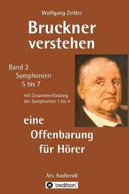 Bruckner verstehen - eine Offenbarung für Hörer: Ars Audiendi Band 2, Symphonien 5 bis 7 1