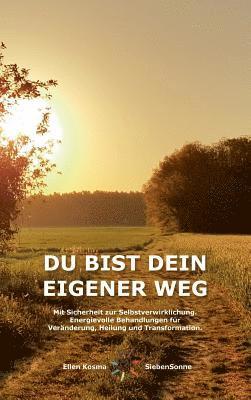 Du Bist Dein Eigener Weg: Mit Sicherheit zur Selbstverwirklichung - Energievolle Behandlungen für Veränderung, Heilung und Transformation.
