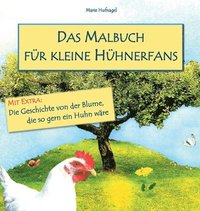 bokomslag Das Malbuch für kleine Hühnerfans: Extra: Die Geschichte von der Blume, die so gern ein Huhn wäre