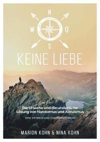 bokomslag KEINE LIEBE, Die Ursache und die ursächliche Lösung  von Narzissmus und Altruismus
