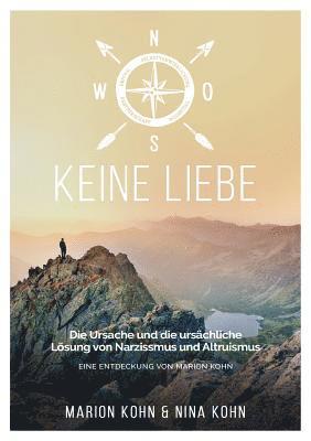 bokomslag KEINE LIEBE, Die Ursache und die ursächliche Lösung von Narzissmus und Altruismus: Eine Entdeckung Von Marion Kohn