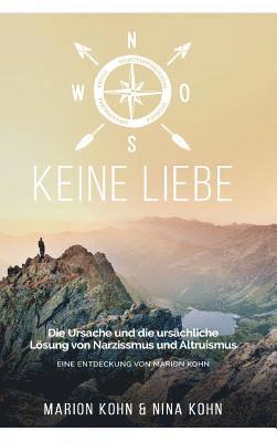 bokomslag KEINE LIEBE, Die Ursache und die ursächliche Lösung von Narzissmus und Altruismus: Eine Entdeckung Von Marion Kohn