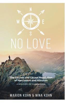 NO LOVE, The Causes and Causal Resolution of Narcissism and Altruism 1