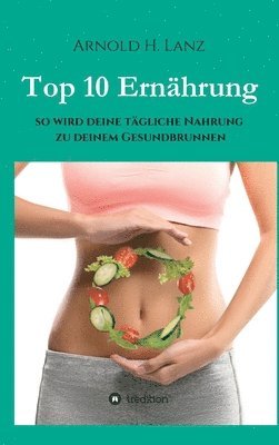 Top 10 Ernährung: So wird deine tägliche Nahrung zu deinem Gesundbrunnen 1