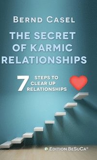 bokomslag The Secret of Karmic Relationships: 7 Steps to clear up Relationships