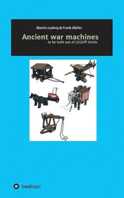 Ancient war machines: to be built out of LEGO(R) bricks 1