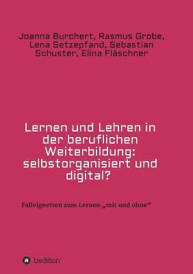 Joanna Burchert, Rasmus Grobe - Lernen und Lehren in der beruflichen Weiterbildung: selbstorganisiert und digital?, Häftad