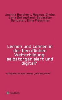 bokomslag Lernen und Lehren in der beruflichen Weiterbildung: selbstorganisiert und digital?
