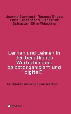 bokomslag Lernen und Lehren in der beruflichen Weiterbildung: selbstorganisiert und digital?