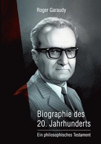 bokomslag Roger Garaudy - Biographie des 20. Jahrhunderts: Ein philosophisches Testament