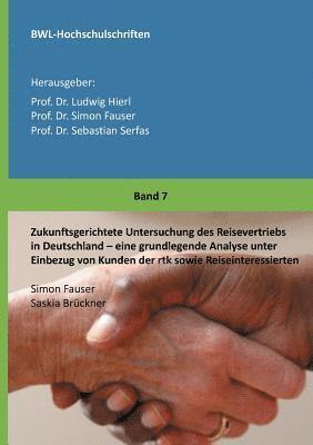 bokomslag Zukunftsgerichtete Untersuchung des Reisevertriebs in Deutschland: Eine grundlegende Analyse unter Einbezug von Kunden der rtk sowie Reiseinteressiert