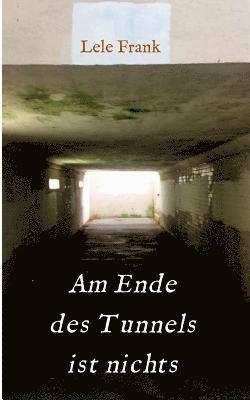 Lele Frank - Am Ende des Tunnels ist nichts: Kein Leben danach..., Häftad