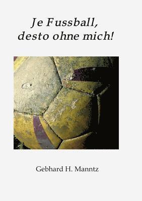 Je Fussball, desto ohne mich 1