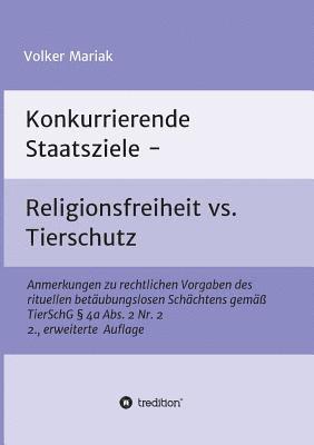 Konkurrierende Staatsziele - Religionsfreiheit vs. Tierschutz: Anmerkungen zu rechtlichen Vorgaben des rituellen betäubungslosen Schächtens gemäß Tier