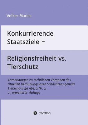 Konkurrierende Staatsziele - Religionsfreiheit vs. Tierschutz: Anmerkungen zu rechtlichen Vorgaben des rituellen betäubungslosen Schächtens gemäß Tier 1