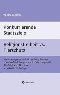 bokomslag Konkurrierende Staatsziele - Religionsfreiheit vs. Tierschutz: Anmerkungen zu rechtlichen Vorgaben des rituellen betäubungslosen Schächtens gemäß Tier