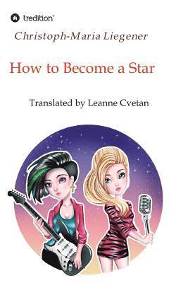 Christoph-Maria Liegener, Christoph-Maria Liegener - How to Become a Star: Translated by Leanne Cvetan, Häftad