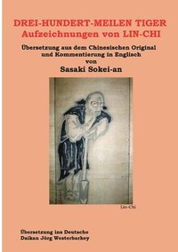 bokomslag DREI-HUNDERT-MEILEN TIGER Aufzeichnungen von LIN-CHI: Übersetzung aus dem Chinesischen Original und Kommentierung in Englisch von Sasakai Sokei-an