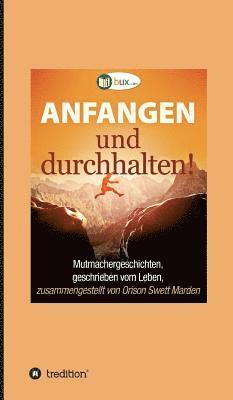 Orison Swett Marden - Anfangen und durchhalten!, Inbunden
