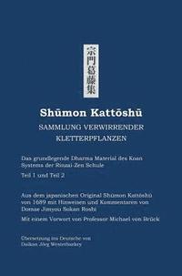 bokomslag Shumon Kattoshu SAMMLUNG VERWIRRENDER KLETTERPFLANZEN: Das grundlegende Dharma Material des Koan Systems der Rinzai-Zen Schule Teil 1 und Teil 2