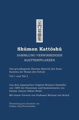 Shumon Kattoshu SAMMLUNG VERWIRRENDER KLETTERPFLANZEN: Das grundlegende Dharma Material des Koan Systems der Rinzai-Zen Schule Teil 1 und Teil 2