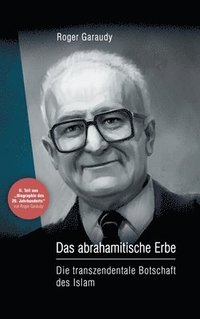 bokomslag Roger Garaudy - Das abrahamitische Erbe: Die transzendentale Botschaft des Islam