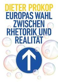 bokomslag Europas Wahl zwischen Rhetorik und Realität