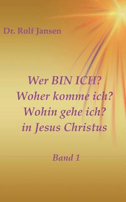 Rolf Jansen - Wer BIN ICH? Woher komme ich? Wohin gehe ich? in Jesus Christus, Inbunden