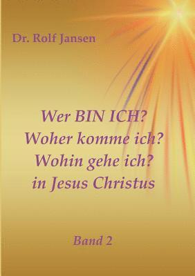 Rolf Jansen - Wer BIN ICH? Woher komme ich? Wohin gehe ich? in Jesus Christus, Häftad