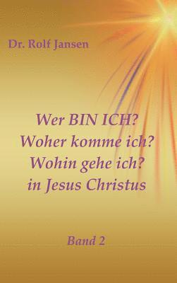 Rolf Jansen - Wer BIN ICH? Woher komme ich? Wohin gehe ich? in Jesus Christus, Inbunden