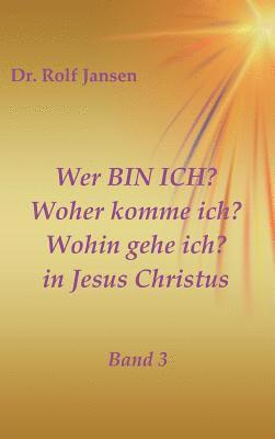 Rolf Jansen - Wer BIN ICH? Woher komme ich? Wohin gehe ich? in Jesus Christus, Inbunden