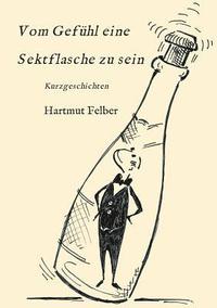bokomslag Vom Gefühl eine Sektflasche zu sein