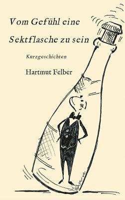 bokomslag Vom Gefühl eine Sektflasche zu sein