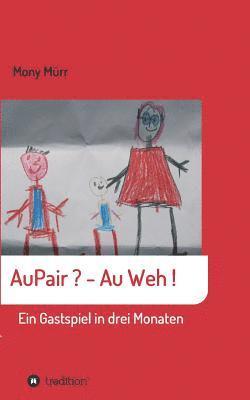 bokomslag AuPair ? - Au weh !: Ein Gastspiel in 3 Monaten