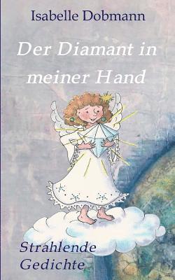 Isabelle Dobmann - Der Diamant in meiner Hand: Strahlende Gedichte, Häftad