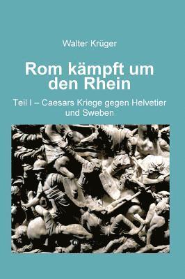 Walter Krüger - Rom kämpft um den Rhein, Inbunden