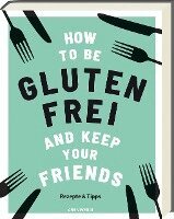 Anna Barnett - How to be glutenfrei and Keep Your Friends, Inbunden