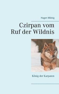 Hagen Mätzig - Czirpan vom Ruf der Wildnis, Häftad