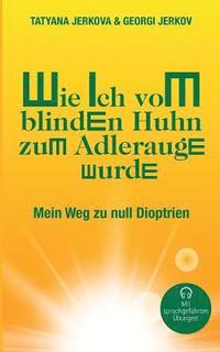 bokomslag Wie ich vom blinden Huhn zum Adlerauge wurde